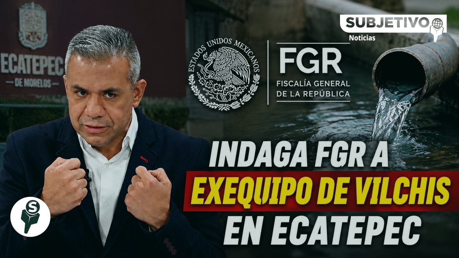 FGR indaga a exequipo de Vilchis en Ecatepec por robo de agua